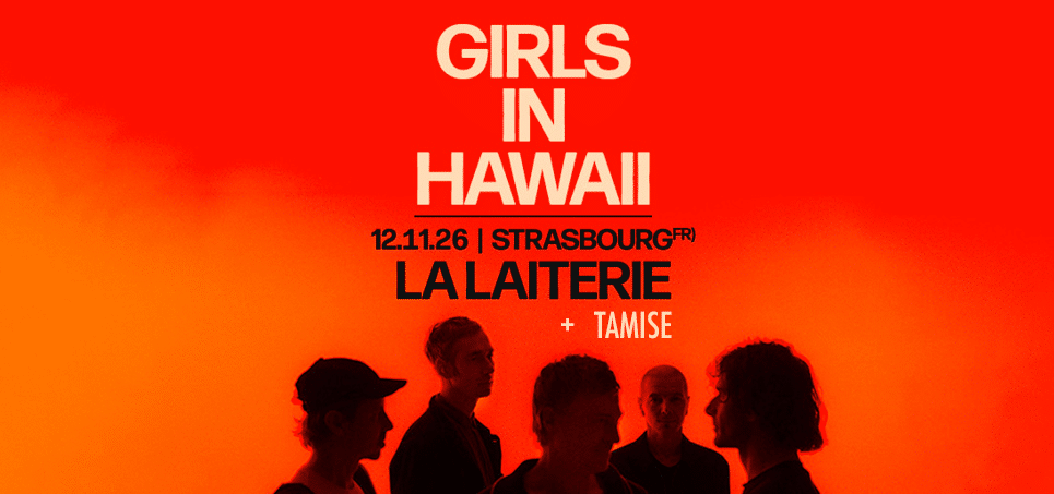 Girls in Hawaii en concert à La Laiterie le Jeu 12 nov
